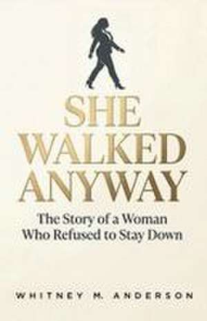 She Walked Anyway de Whitney M. Anderson