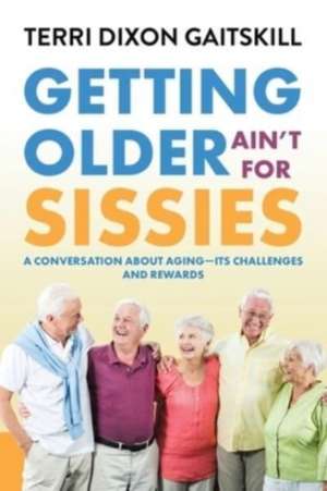 GETTING OLDER AINT FOR SISSIES