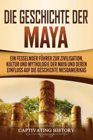 Die Geschichte der Maya de Captivating History