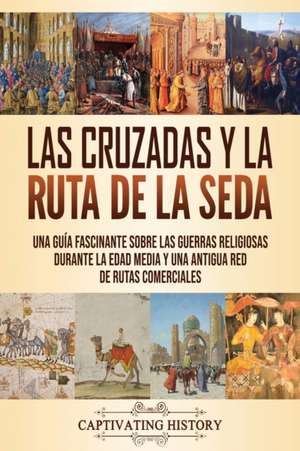 Las Cruzadas y la Ruta de la Seda de Captivating History