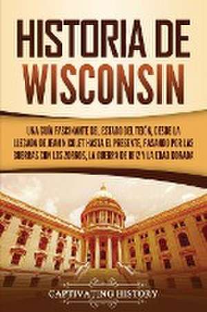 Historia de Wisconsin de Captivating History