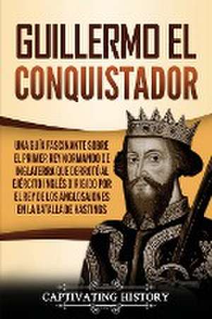 Guillermo el conquistador de Captivating History