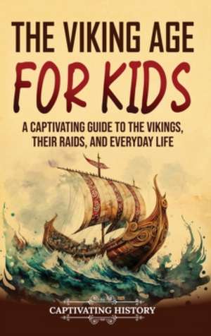 The Viking Age for Kids de Captivating History