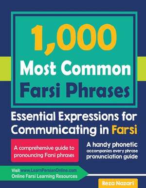 1000 Most Common Farsi Phrases: Essential Expressions for Communicating in Farsi de Reza Nazari