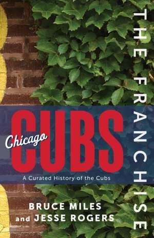 The Franchise: Chicago Cubs de Bruce Miles