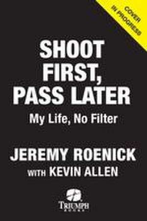 Shoot First, Pass Later de Jeremy Roenick