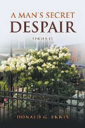 A Man's Secret Despair de Donald G Ennis