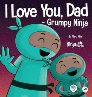 I Love You, Dad - Grumpy Ninja de Mary Nhin