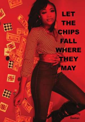 Let The Chips Fall Where They May de Courtney Beeman