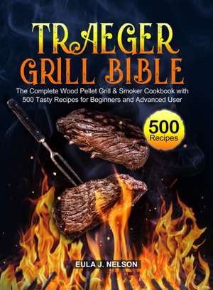 Traeger Grill Bible de Eula J. Nelson