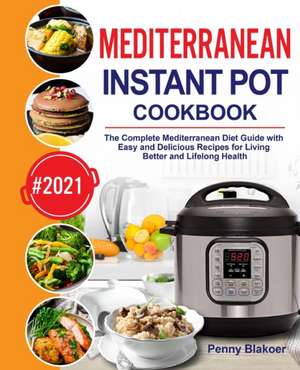 Mediterranean Instant Pot Cookbook de Penny Blakoer