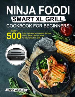 Ninja Foodi Smart XL Grill Cookbook for Beginners de Cinna Weyllen