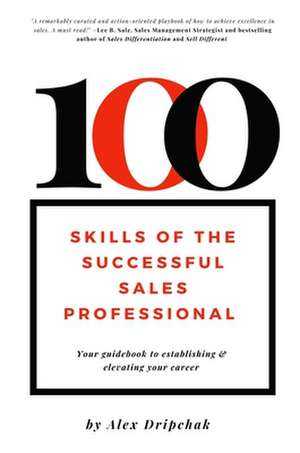 100 Skills of the Successful Sales Professional de Alex Dripchak