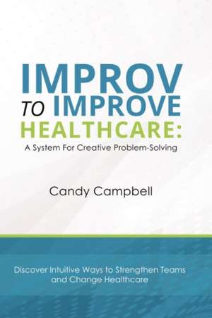 Improv to Improve Healthcare de Candy Campbell