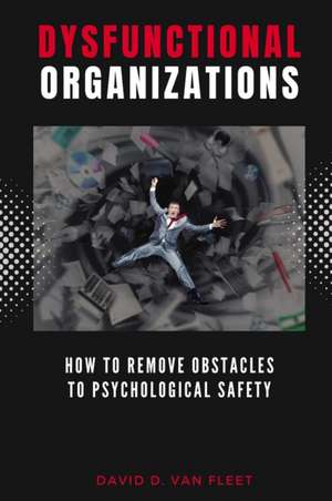 Dysfunctional Organizations de David D van Fleet