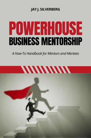 Powerhouse Business Mentorship de Jay J. Silverberg