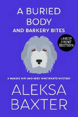 A Buried Body and Barkery Bites de Aleksa Baxter