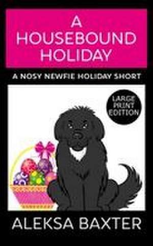 A Housebound Holiday de Aleksa Baxter
