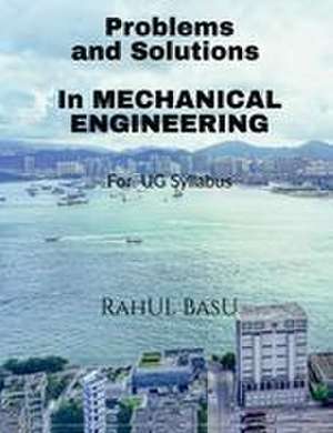 Problems and Solutions in Mechanical Engineering de Rahul Basu