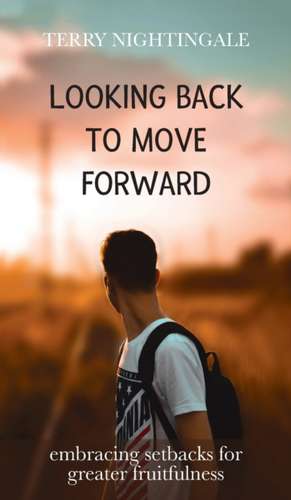 Looking Back to Move Forward de Terry Nightingale