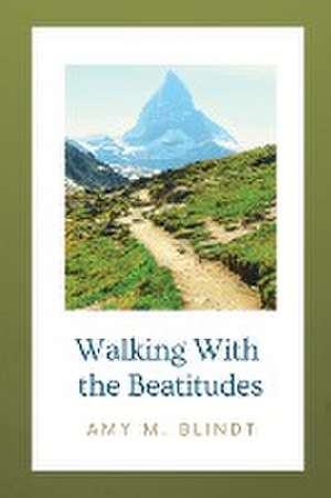 Walking with the Beatitudes de Amy M. Blindt