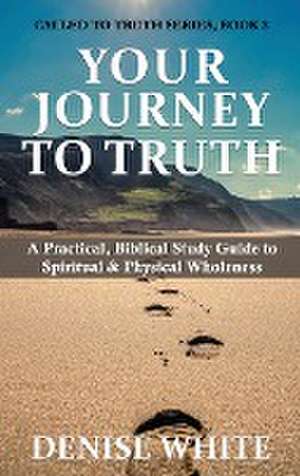 Your Journey to Truth de Denise White