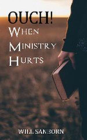 OUCH! When Ministry Hurts de Will Sanborn