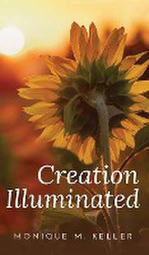 Creation Illuminated de Monique M. Keller