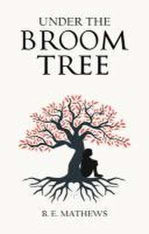 Under the Broom Tree de B. E. Mathews