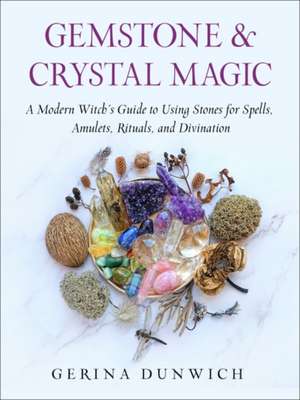 Gemstone and Crystal Magic de Gerina Dunwich