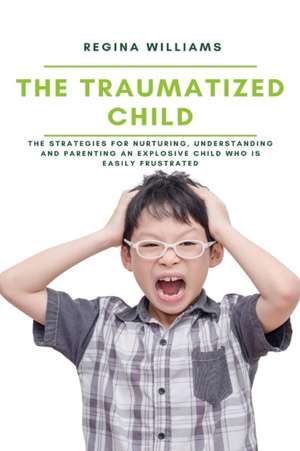 The Traumatized Child de Regina Williams