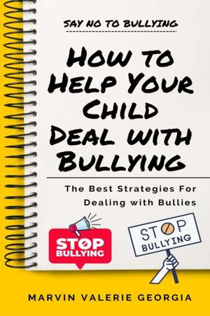 How to Help Your Child Deal with Bullying de Marvin Valerie Georgia