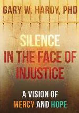 Silence in the Face of Injustice de Gary W Hardy