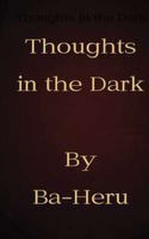 Thoughts in the Dark de Ba Heru