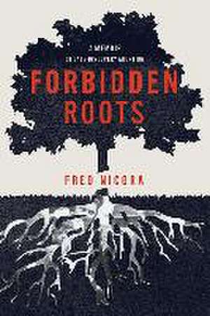 Forbidden Roots: A Memoir of Late-Discovery Adoption de Fred Nicora