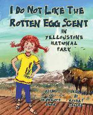 I Do Not Like the Rotten Egg Scent in Yellowstone National Park de Penelope Kaye