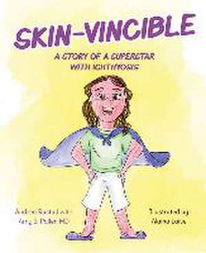 Skin-Vincible: A Story of a Superstar with Ichthyosis de Andrea Rustad