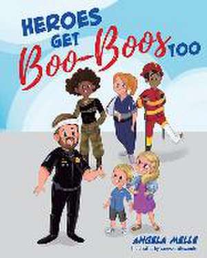 Heroes Get Boo-Boos Too de Angela Melle