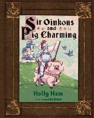 Sir Oinkous and Pig Charming de Holly Ham