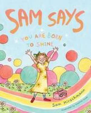 Sam Says: You Are Born to Shine de Sam Hirschmann