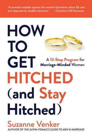 How to Get Hitched (and Stay Hitched) de Suzanne Venker