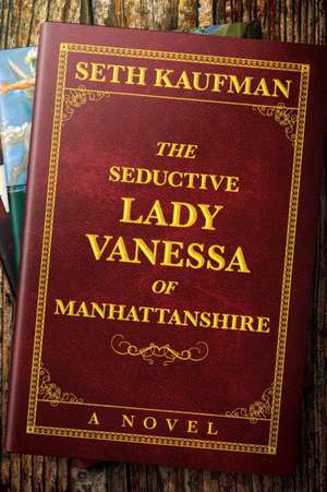 The Seductive Lady Vanessa of Manhattanshire de Seth Kaufman