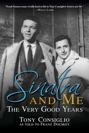 Sinatra and Me: The Very Good Years de Franz Douskey