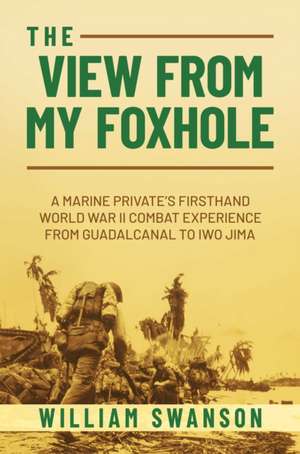 The View from My Foxhole de William Swanson