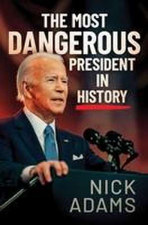 The Most Dangerous President in History de Nick Adams