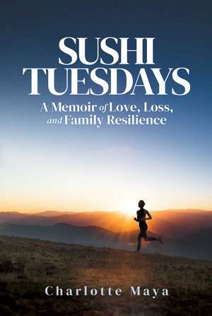 Sushi Tuesdays: A Memoir of Love, Loss, and Family Resilience de Charlotte Maya