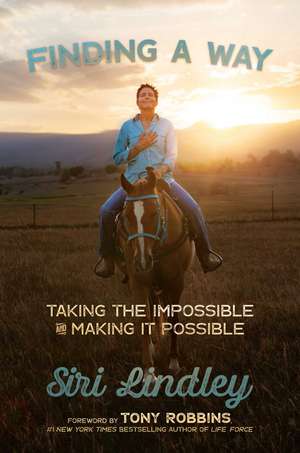 Finding a Way: Taking the Impossible and Making it Possible de Siri Lindley