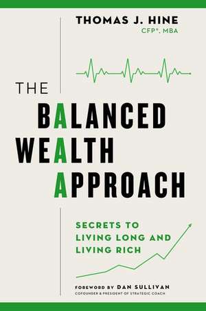 The Balanced Wealth Approach: Secrets to Living Long and Living Rich de Thomas J. Hine