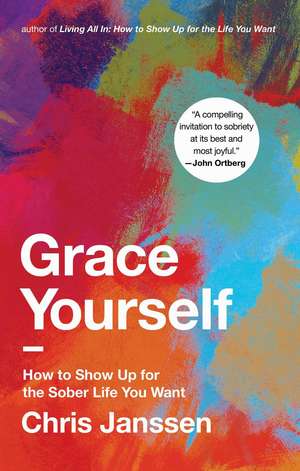 Grace Yourself: How to Show Up for the Sober Life You Want de Chris Jansen