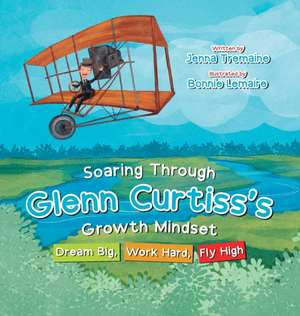 Soaring through Glenn Curtiss's Growth Mindset de Jenna Tremaine